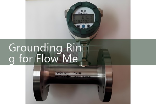 Grounding Ring for Flow Meter Selection: Choosing the Right Thickness and Geometry for Flanged Joints