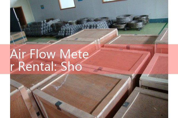 Air Flow Meter Rental: Short-Term Ventilation and HVAC Testing Equipment Leases
